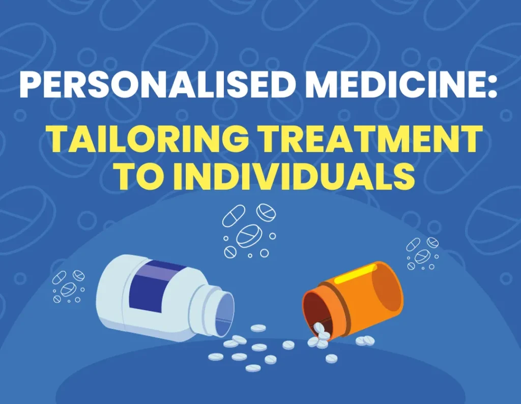 Personalised Medicine Tailoring Treatment to Individuals