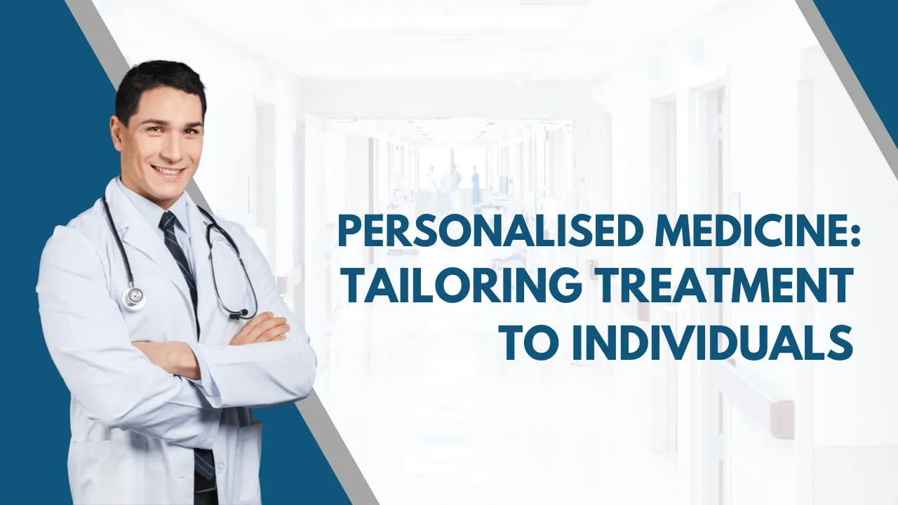 Personalised Medicine Tailoring Treatment to Individuals