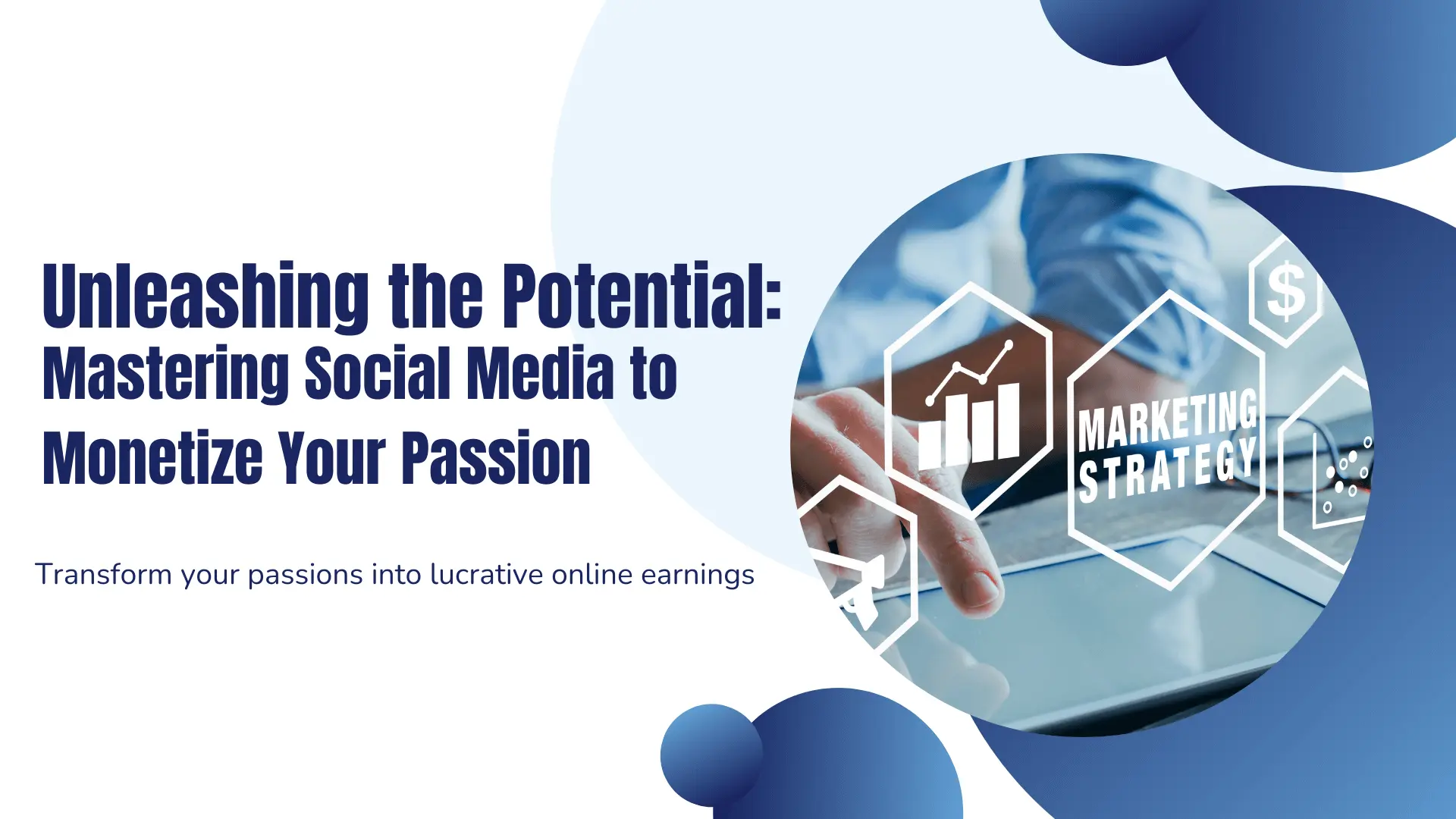 Unleashing the Potential Mastering Social Media to Monetize Your Passion​
