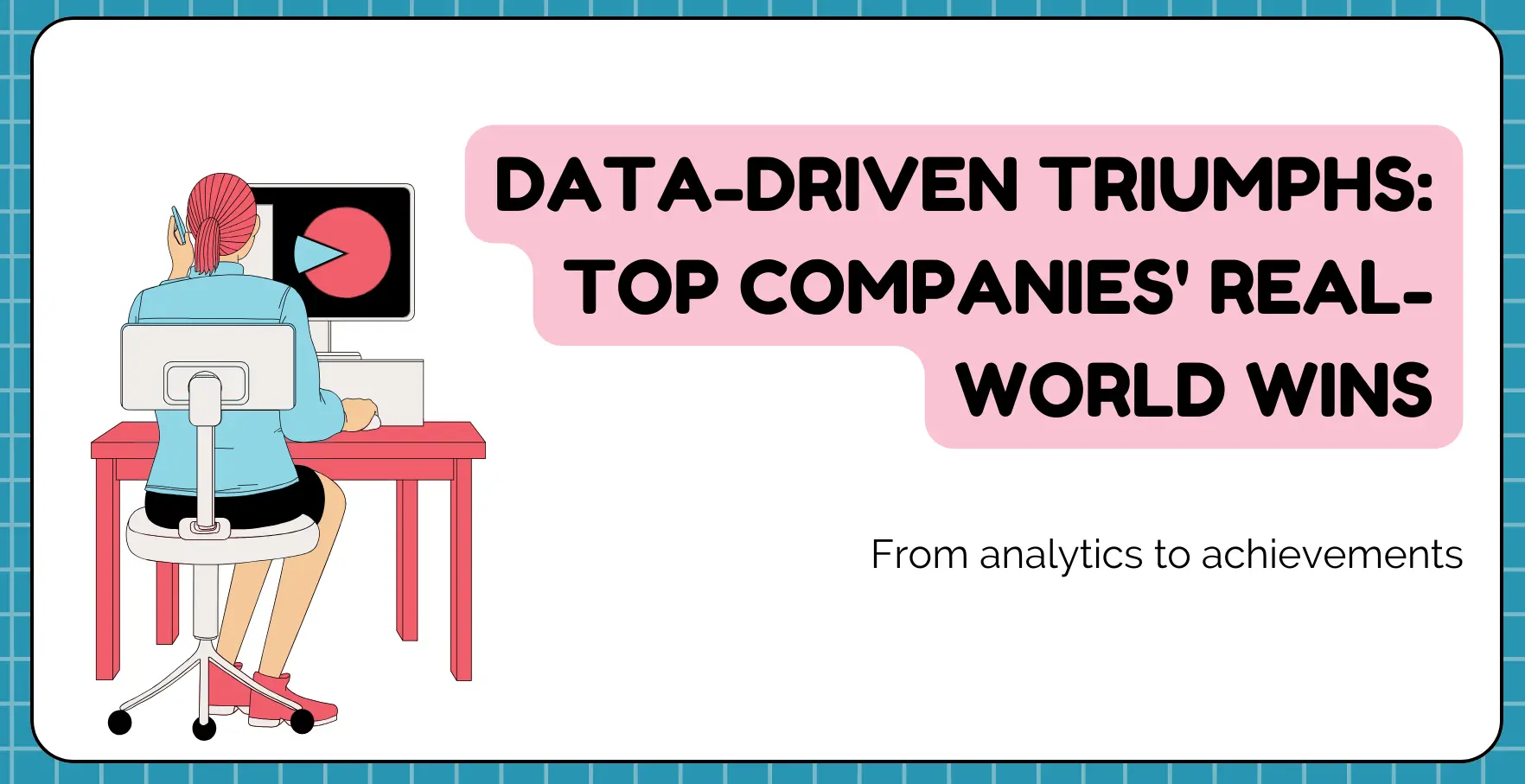 Data-Driven Triumphs Top Companies' Real-World Wins