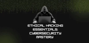 Ethical Hacking Essentials Cybersecurity Mastery ​