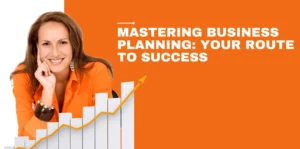 Mastering Business Planning Your Route To Success​
