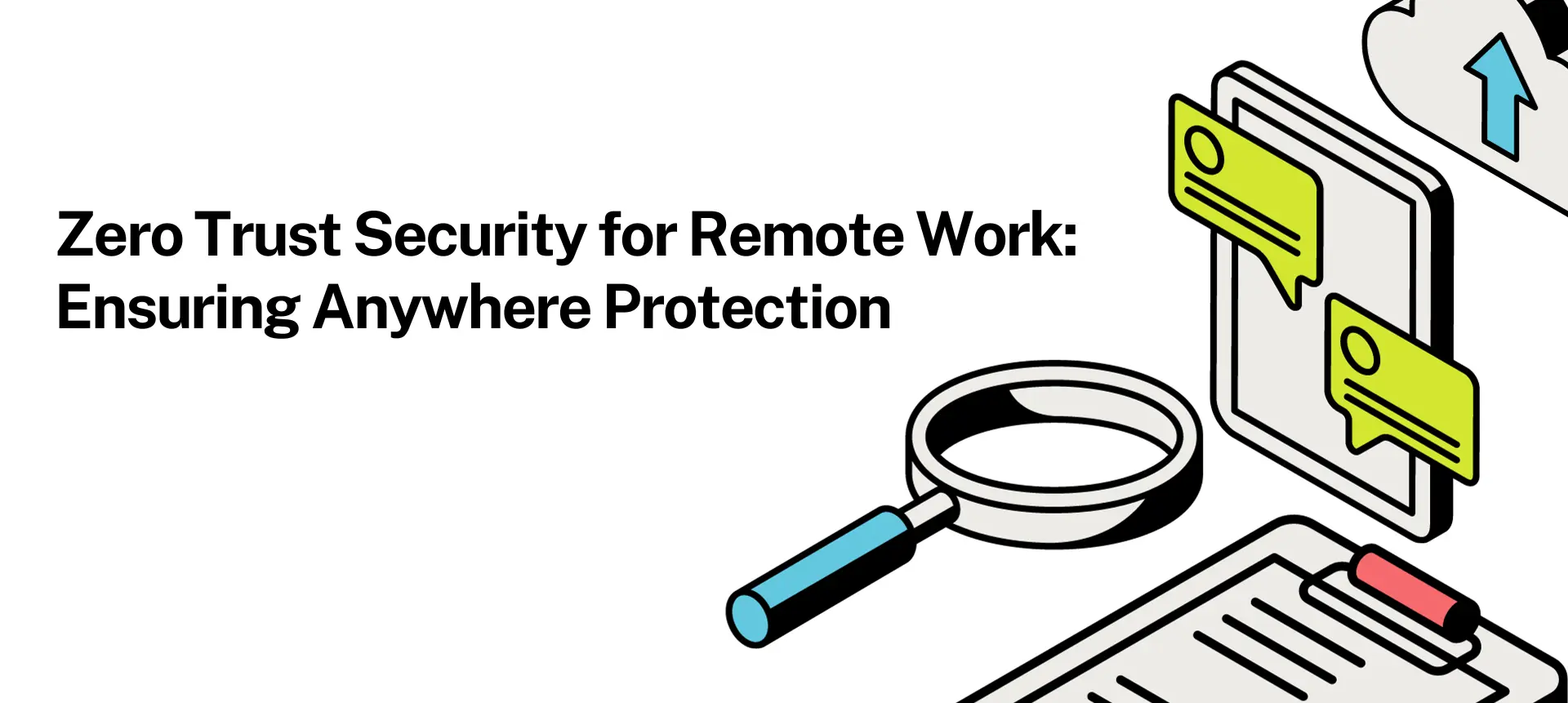 Zero Trust Security for Remote Work Ensuring Anywhere Protection